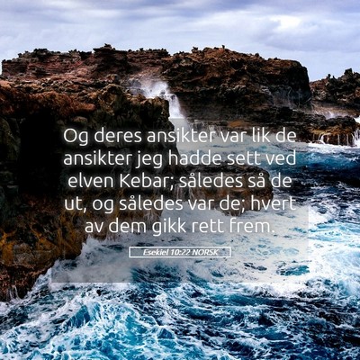 Picture 05 - Esekiel 10:22 NORSK - Og deres ansikter var lik de ansikter jeg hadde - Bible Verse Picture