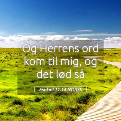 Picture 05 - Esekiel 11:14 NORSK - Og Herrens ord kom til mig, og det lød - Bible Verse Picture