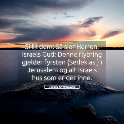 Picture 05 - Esekiel 12:10 NORSK - Si til dem: Så sier Herren, Israels Gud: Denne - Bible Verse Picture