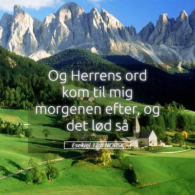 Picture 05 - Esekiel 12:8 NORSK - Og Herrens ord kom til mig morgenen efter, og det - Bible Verse Picture