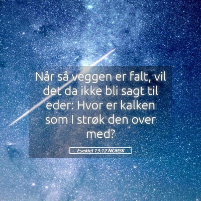Picture 05 - Esekiel 13:12 NORSK - Når så veggen er falt, vil det da ikke bli sagt - Bible Verse Picture