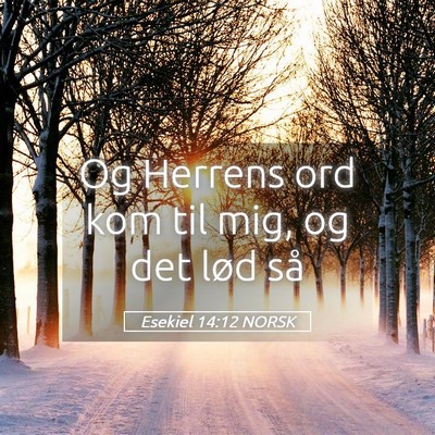 Picture 05 - Esekiel 14:12 NORSK - Og Herrens ord kom til mig, og det lød - Bible Verse Picture