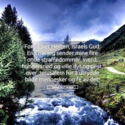 Picture 05 - Esekiel 14:21 NORSK - For så sier Herren, Israels Gud: Enn når jeg - Bible Verse Picture