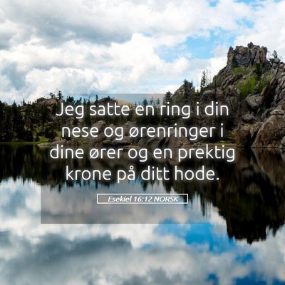 Picture 05 - Esekiel 16:12 NORSK - Jeg satte en ring i din nese og ørenringer i - Bible Verse Picture