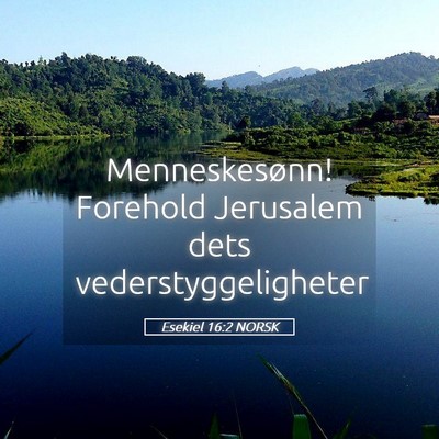 Picture 05 - Esekiel 16:2 NORSK - Menneskesønn! Forehold Jerusalem dets - Bible Verse Picture