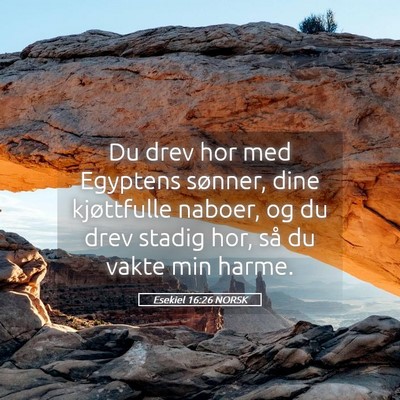 Picture 05 - Esekiel 16:26 NORSK - Du drev hor med Egyptens sønner, dine - Bible Verse Picture