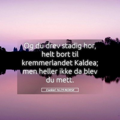 Picture 05 - Esekiel 16:29 NORSK - Og du drev stadig hor, helt bort til - Bible Verse Picture