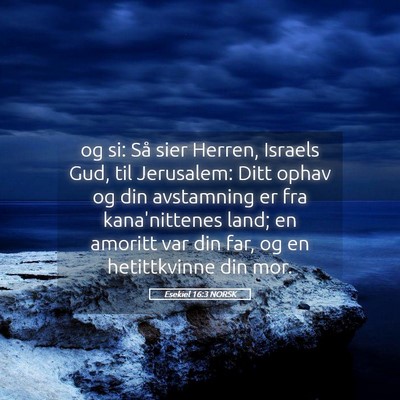 Picture 05 - Esekiel 16:3 NORSK - og si: Så sier Herren, Israels Gud, til - Bible Verse Picture