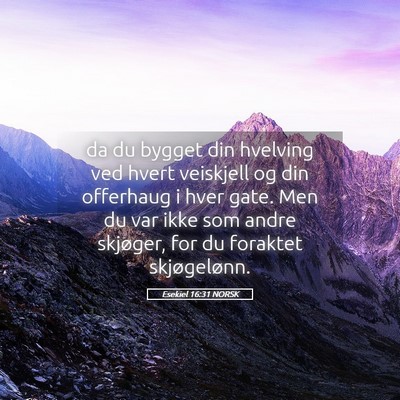 Picture 05 - Esekiel 16:31 NORSK - da du bygget din hvelving ved hvert veiskjell og - Bible Verse Picture