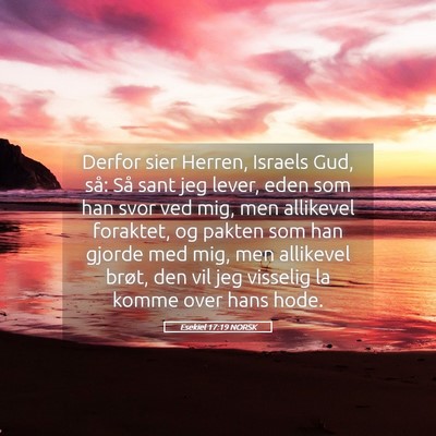 Picture 05 - Esekiel 17:19 NORSK - Derfor sier Herren, Israels Gud, så: Så sant - Bible Verse Picture