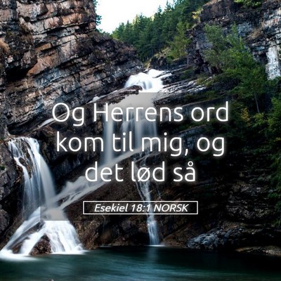 Picture 05 - Esekiel 18:1 NORSK - Og Herrens ord kom til mig, og det lød - Bible Verse Picture