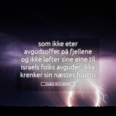 Picture 05 - Esekiel 18:15 NORSK - som ikke eter avgudsoffer på fjellene og ikke - Bible Verse Picture