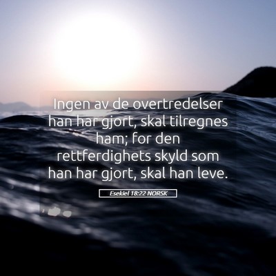 Picture 05 - Esekiel 18:22 NORSK - Ingen av de overtredelser han har gjort, skal - Bible Verse Picture