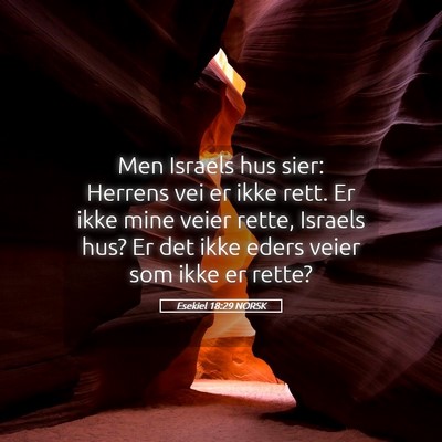 Picture 05 - Esekiel 18:29 NORSK - Men Israels hus sier: Herrens vei er ikke rett. - Bible Verse Picture