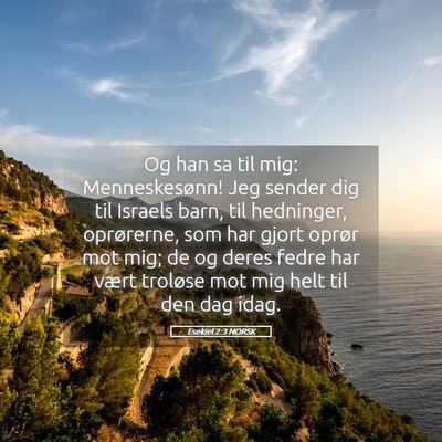 Picture 05 - Esekiel 2:3 NORSK - Og han sa til mig: Menneskesønn! Jeg sender dig - Bible Verse Picture