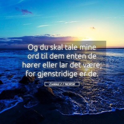 Picture 05 - Esekiel 2:7 NORSK - Og du skal tale mine ord til dem enten de hører - Bible Verse Picture