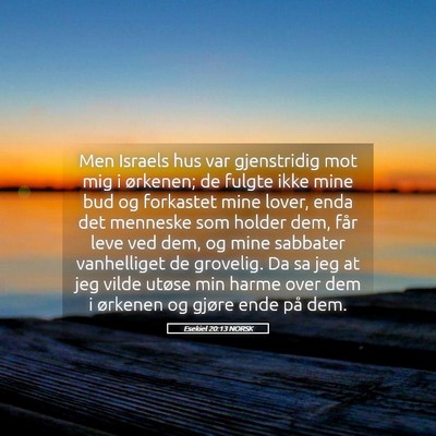 Picture 05 - Esekiel 20:13 NORSK - Men Israels hus var gjenstridig mot mig i - Bible Verse Picture