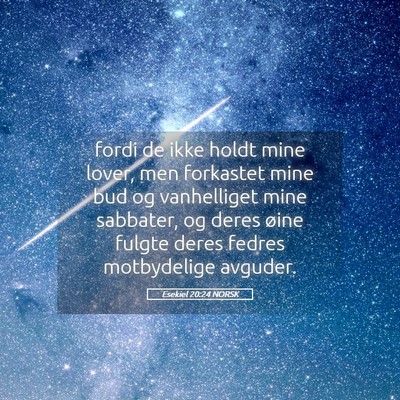 Picture 05 - Esekiel 20:24 NORSK - fordi de ikke holdt mine lover, men forkastet - Bible Verse Picture