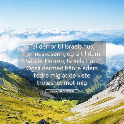 Picture 05 - Esekiel 20:27 NORSK - Tal derfor til Israels hus, menneskesønn, og si - Bible Verse Picture