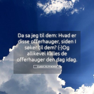 Picture 05 - Esekiel 20:29 NORSK - Da sa jeg til dem: Hvad er disse offerhauger, - Bible Verse Picture