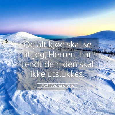 Picture 05 - Esekiel 20:48 NORSK - Og alt kjød skal se at jeg, Herren, har tendt - Bible Verse Picture