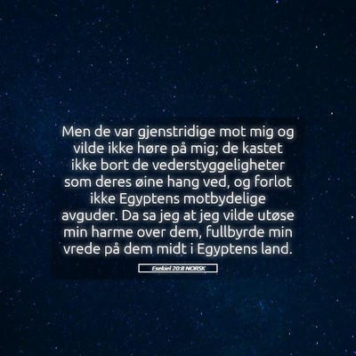 Picture 05 - Esekiel 20:8 NORSK - Men de var gjenstridige mot mig og vilde ikke - Bible Verse Picture