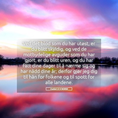 Picture 05 - Esekiel 22:4 NORSK - Ved det blod som du har utøst, er du blitt - Bible Verse Picture