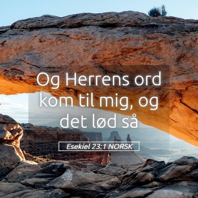 Picture 05 - Esekiel 23:1 NORSK - Og Herrens ord kom til mig, og det lød - Bible Verse Picture