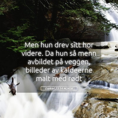 Picture 05 - Esekiel 23:14 NORSK - Men hun drev sitt hor videre. Da hun så menn - Bible Verse Picture