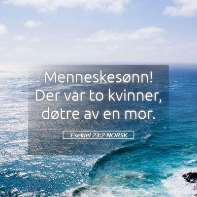Picture 05 - Esekiel 23:2 NORSK - Menneskesønn! Der var to kvinner, døtre av en - Bible Verse Picture