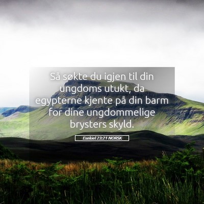 Picture 05 - Esekiel 23:21 NORSK - Så søkte du igjen til din ungdoms utukt, da - Bible Verse Picture