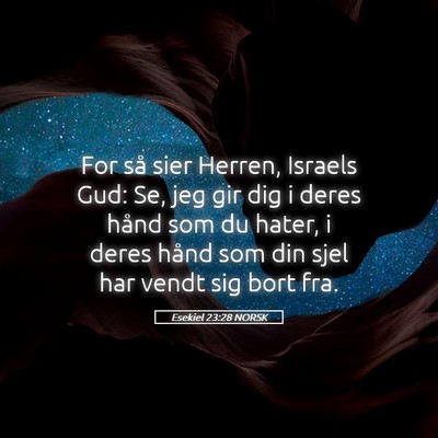 Picture 05 - Esekiel 23:28 NORSK - For så sier Herren, Israels Gud: Se, jeg gir dig - Bible Verse Picture