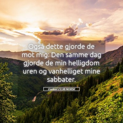 Picture 05 - Esekiel 23:38 NORSK - Også dette gjorde de mot mig: Den samme dag - Bible Verse Picture