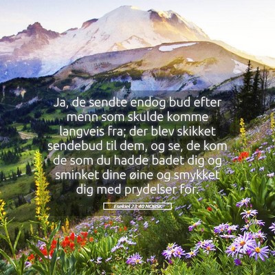 Picture 05 - Esekiel 23:40 NORSK - Ja, de sendte endog bud efter menn som skulde - Bible Verse Picture