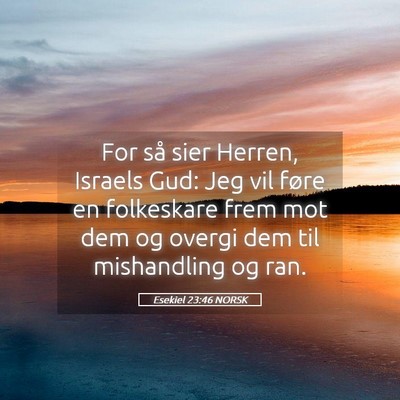 Picture 05 - Esekiel 23:46 NORSK - For så sier Herren, Israels Gud: Jeg vil føre - Bible Verse Picture