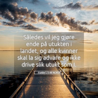 Picture 05 - Esekiel 23:48 NORSK - Således vil jeg gjøre ende på utukten i - Bible Verse Picture