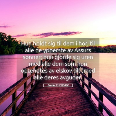Picture 05 - Esekiel 23:7 NORSK - Hun holdt sig til dem i hor, til alle de ypperste - Bible Verse Picture