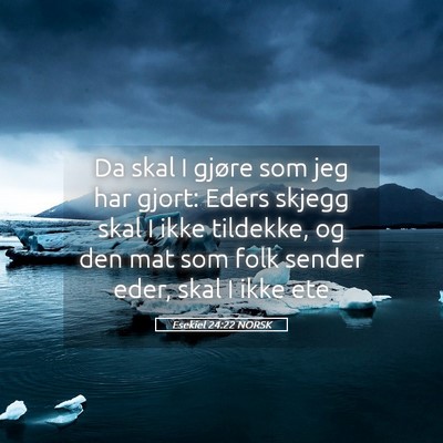 Picture 05 - Esekiel 24:22 NORSK - Da skal I gjøre som jeg har gjort: Eders skjegg - Bible Verse Picture