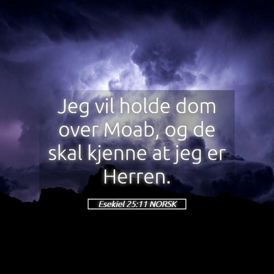 Picture 05 - Esekiel 25:11 NORSK - Jeg vil holde dom over Moab, og de skal kjenne at - Bible Verse Picture