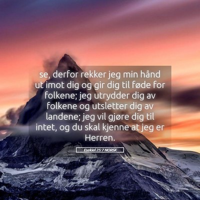 Picture 05 - Esekiel 25:7 NORSK - se, derfor rekker jeg min hånd ut imot dig og - Bible Verse Picture