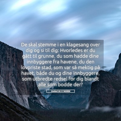 Picture 05 - Esekiel 26:17 NORSK - De skal stemme i en klagesang over dig og si til - Bible Verse Picture