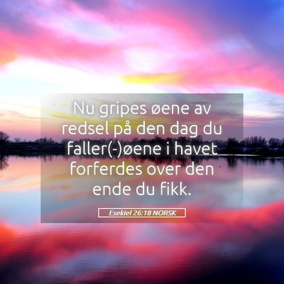 Picture 05 - Esekiel 26:18 NORSK - Nu gripes øene av redsel på den dag du - Bible Verse Picture