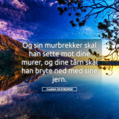 Picture 05 - Esekiel 26:9 NORSK - Og sin murbrekker skal han sette mot dine murer, - Bible Verse Picture
