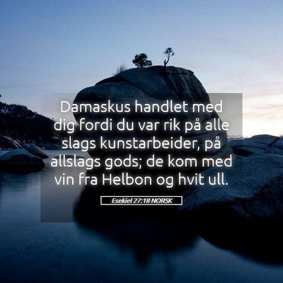 Picture 05 - Esekiel 27:18 NORSK - Damaskus handlet med dig fordi du var rik på - Bible Verse Picture