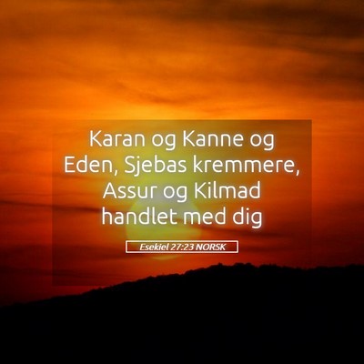 Picture 05 - Esekiel 27:23 NORSK - Karan og Kanne og Eden, Sjebas kremmere, Assur og - Bible Verse Picture