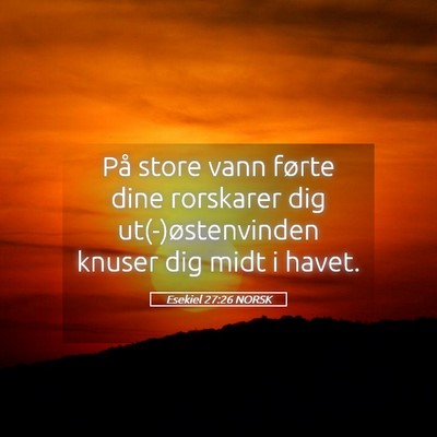 Picture 05 - Esekiel 27:26 NORSK - På store vann førte dine rorskarer dig - Bible Verse Picture