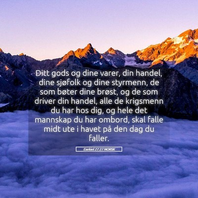 Picture 05 - Esekiel 27:27 NORSK - Ditt gods og dine varer, din handel, dine - Bible Verse Picture