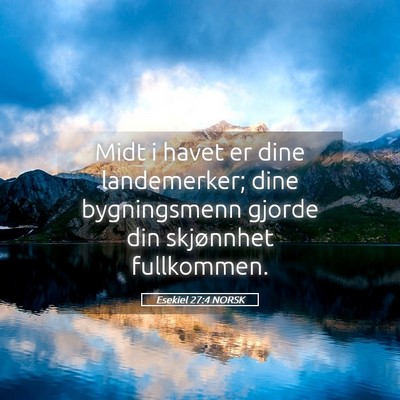 Picture 05 - Esekiel 27:4 NORSK - Midt i havet er dine landemerker; dine - Bible Verse Picture
