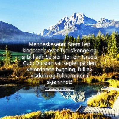 Picture 05 - Esekiel 28:12 NORSK - Menneskesønn! Stem i en klagesang over - Bible Verse Picture