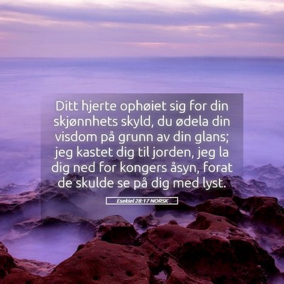 Picture 05 - Esekiel 28:17 NORSK - Ditt hjerte ophøiet sig for din skjønnhets - Bible Verse Picture